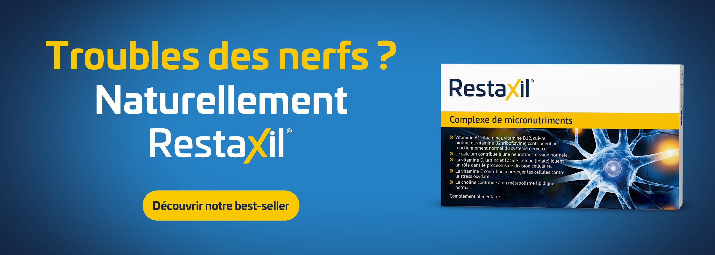annière publicitaire pour Restaxil. Fond bleu avec texte jaune/blanc "Troubles des nerfs ? Naturellement Restaxil" et bouton "Découvrir notre best-seller". Droite: boîte Restaxil, complexe de micronutriments pour nerfs, division cellulaire, protection.