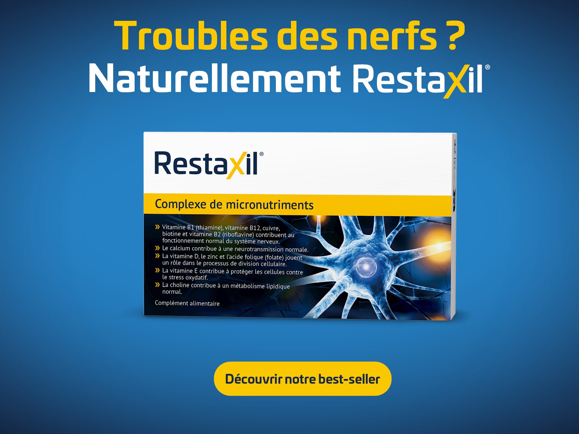Bannière publicitaire pour Restaxil. Fond bleu avec texte jaune/blanc "Troubles des nerfs ? Naturellement Restaxil" et bouton "Découvrir notre best-seller". Droite: boîte Restaxil, complexe de micronutriments pour nerfs, division cellulaire, protection.